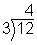 The image shows a long division problem. The dividend is 12, the divisor is 3, and the quotient is 4.