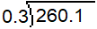In a long division problem, the dividend is 260.1. The divisor is 0.3.